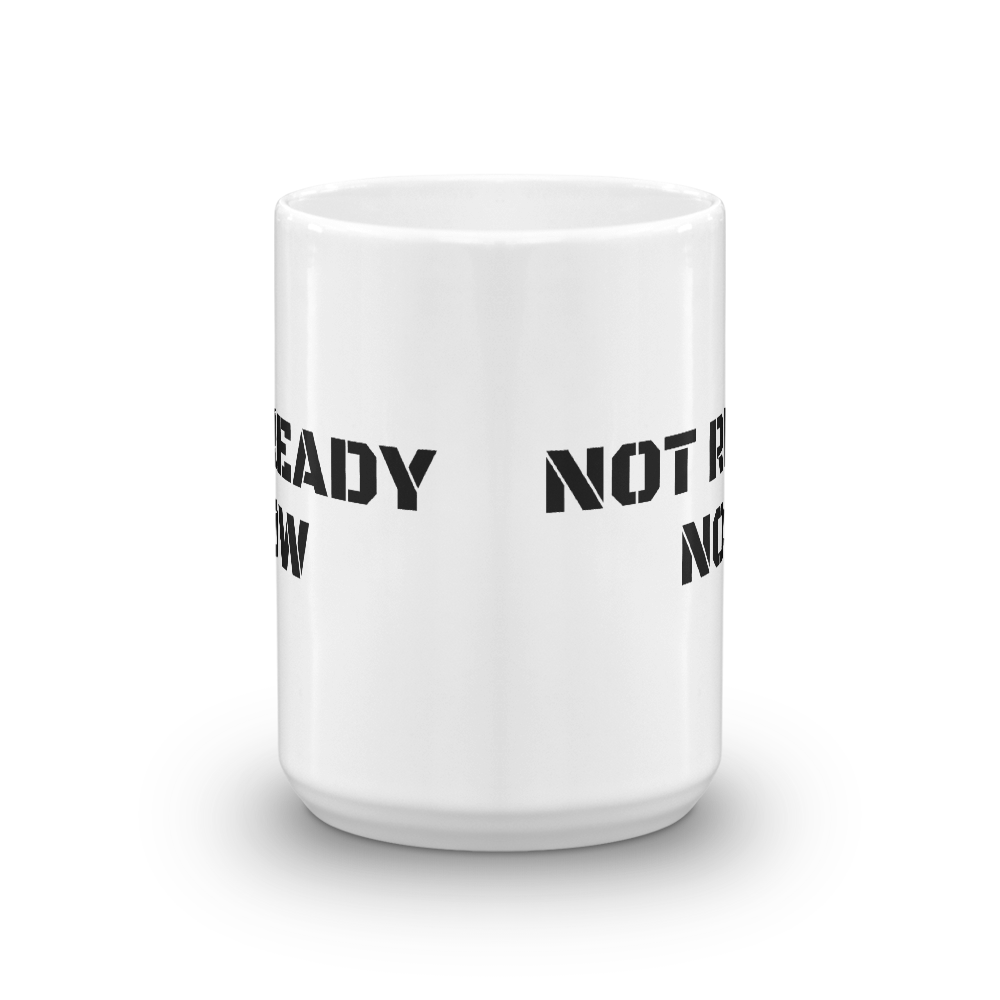 NOT READY NOW Mug