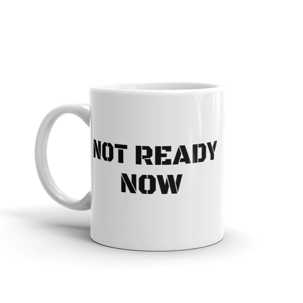 NOT READY NOW Mug