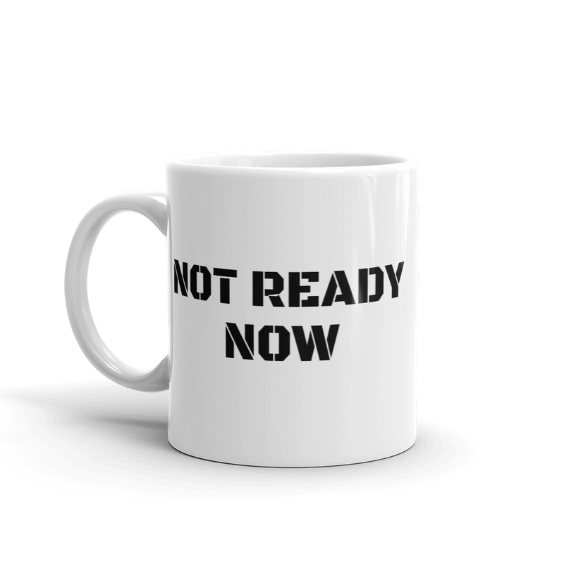 NOT READY NOW Mug