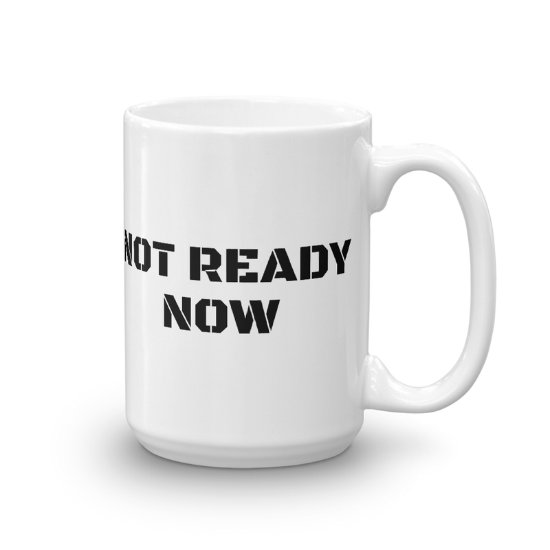 NOT READY NOW Mug